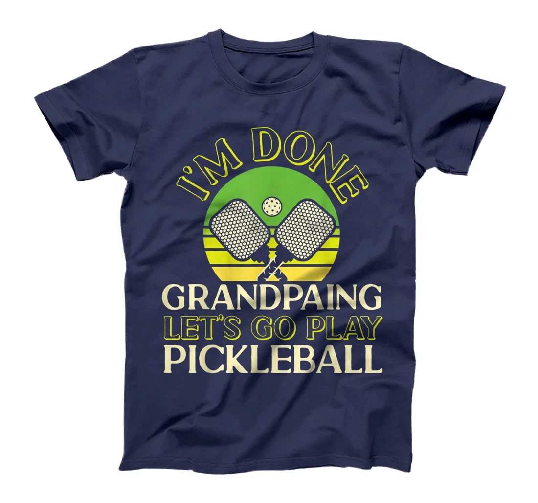 Pickleball Grandpa Retro I'm Done Grandpaing Let's Go Play T-Shirt, Kid T-Shirt and Women T-Shirt