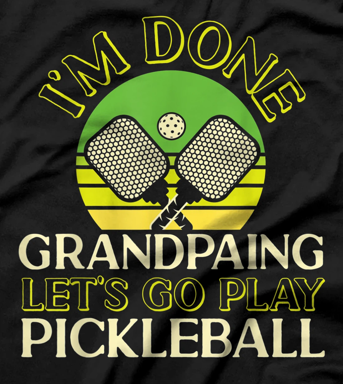 Pickleball Grandpa Retro I'm Done Grandpaing Let's Go Play T-Shirt, Kid T-Shirt and Women T-Shirt