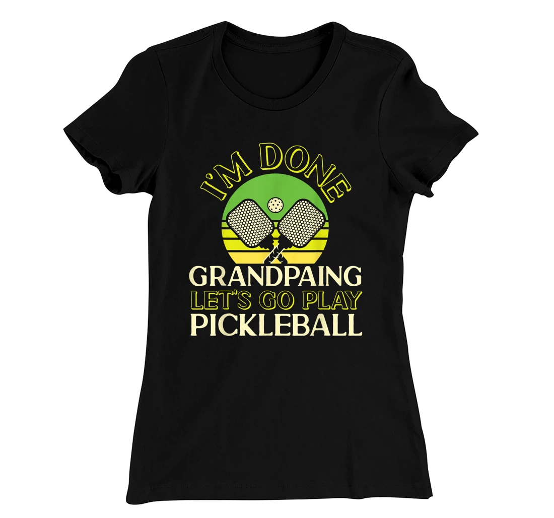 Pickleball Grandpa Retro I'm Done Grandpaing Let's Go Play T-Shirt, Kid T-Shirt and Women T-Shirt