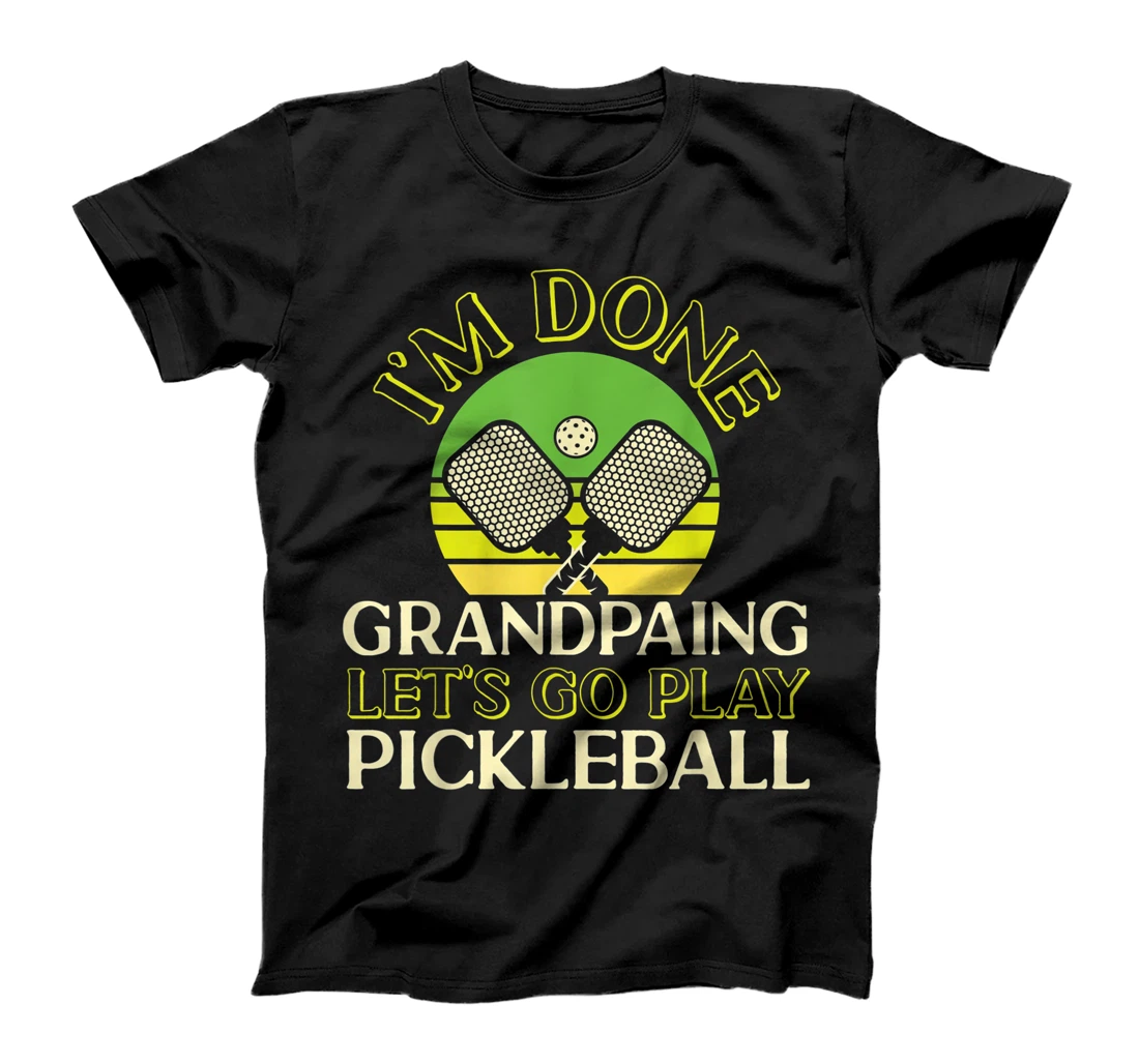 Pickleball Grandpa Retro I'm Done Grandpaing Let's Go Play T-Shirt, Kid T-Shirt and Women T-Shirt