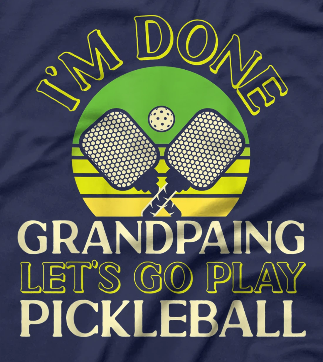 Pickleball Grandpa Retro I'm Done Grandpaing Let's Go Play T-Shirt, Kid T-Shirt and Women T-Shirt