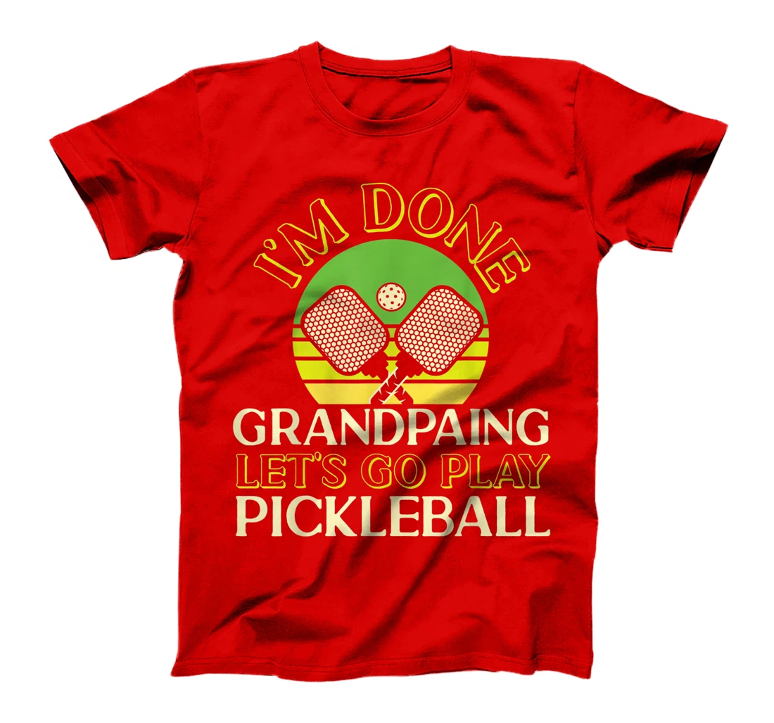 Pickleball Grandpa Retro I'm Done Grandpaing Let's Go Play T-Shirt, Kid T-Shirt and Women T-Shirt