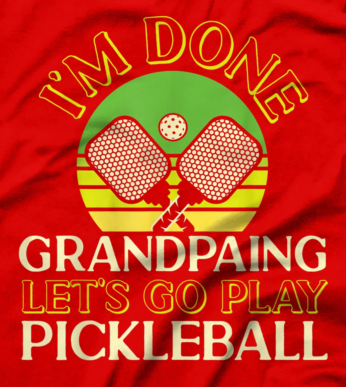 Pickleball Grandpa Retro I'm Done Grandpaing Let's Go Play T-Shirt, Kid T-Shirt and Women T-Shirt