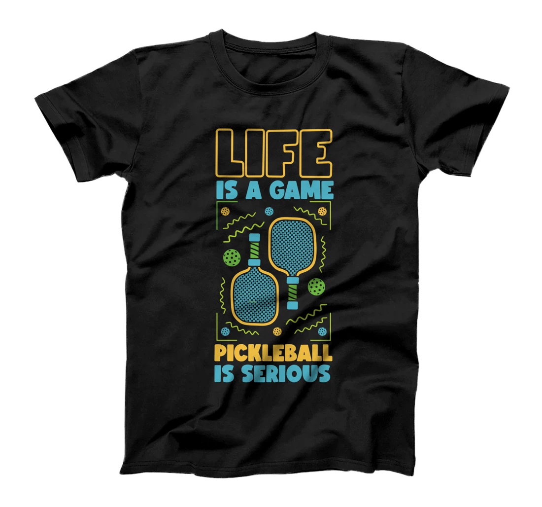 Pickleball Life Is A Game Pickleball Is Serious T-Shirt