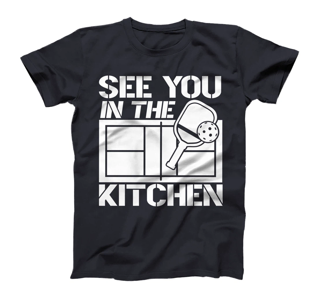 Pickleball See You In The Kitchen T-Shirt