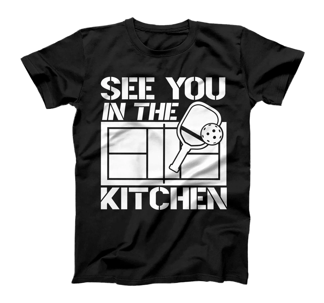 Pickleball See You In The Kitchen T-Shirt