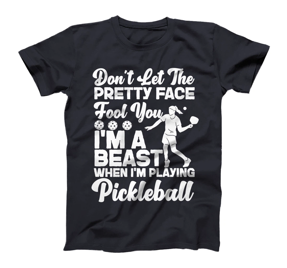 Pickleball Girl Ladies Don't Let The Pretty Face Fool You T-Shirt