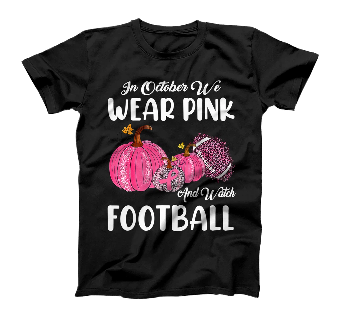 In October We Wear Pink and Watch Football Cancer Awareness T-Shirt