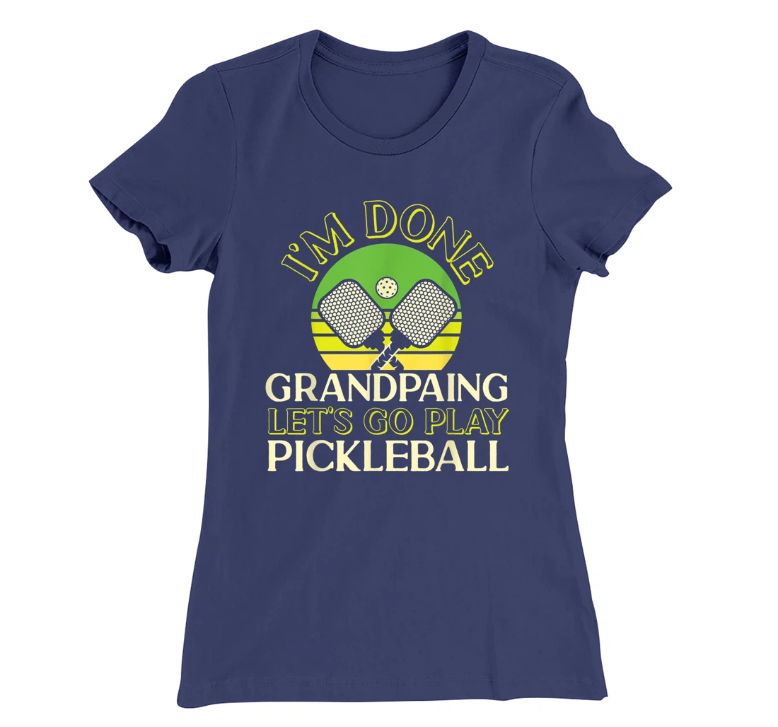 Pickleball Grandpa Retro I'm Done Grandpaing Let's Go Play T-Shirt, Kid T-Shirt and Women T-Shirt