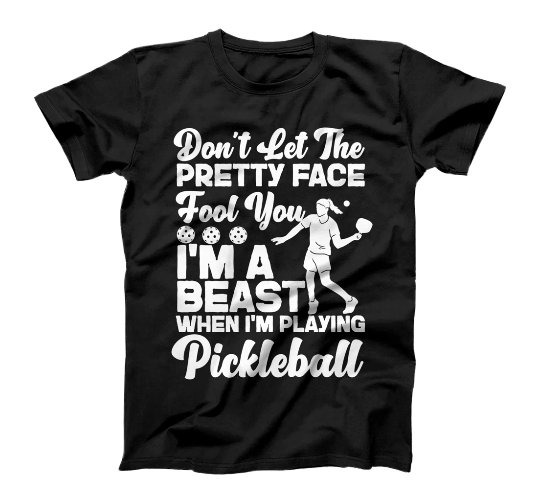 Pickleball Girl Ladies Don't Let The Pretty Face Fool You T-Shirt