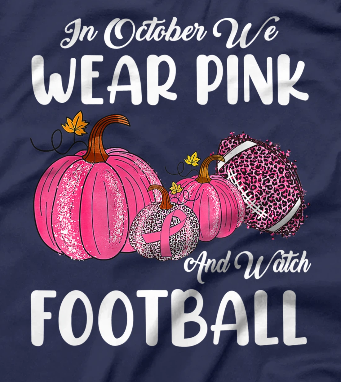 In October We Wear Pink and Watch Football Cancer Awareness T-Shirt