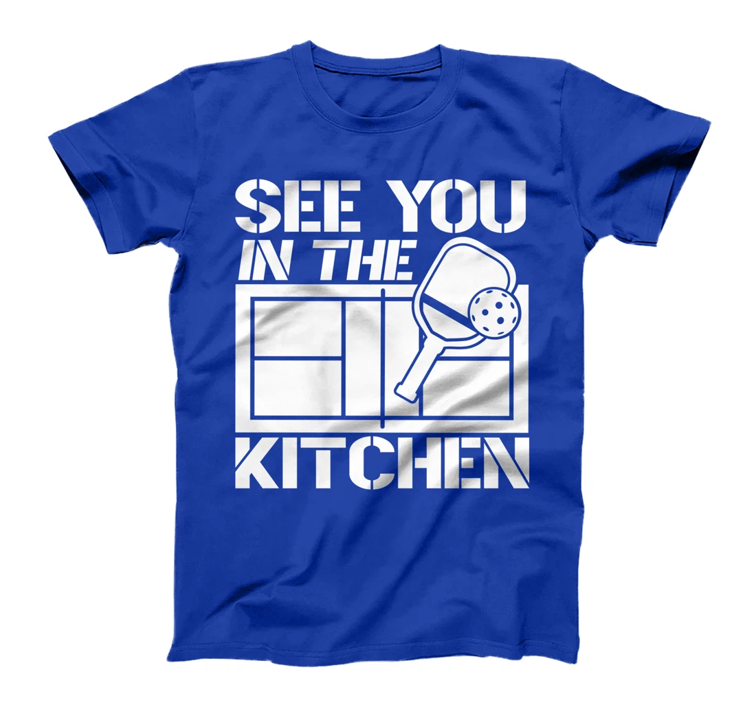 Pickleball See You In The Kitchen T-Shirt
