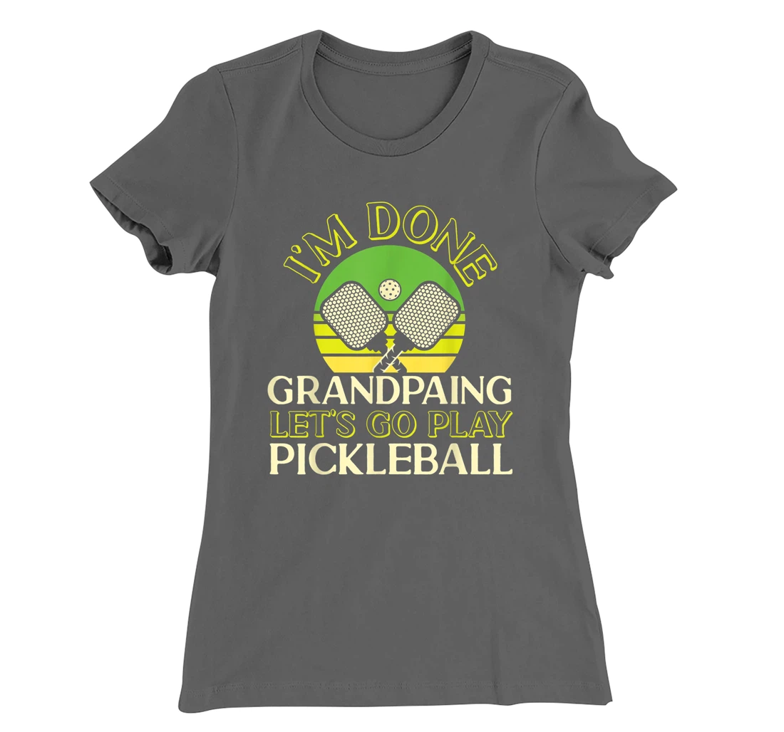 Pickleball Grandpa Retro I'm Done Grandpaing Let's Go Play T-Shirt, Kid T-Shirt and Women T-Shirt