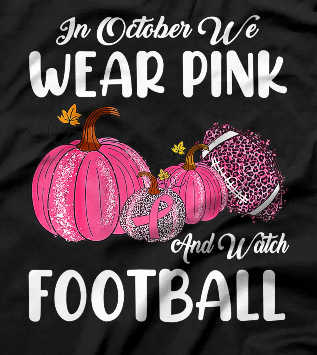 In October We Wear Pink and Watch Football Cancer Awareness T-Shirt