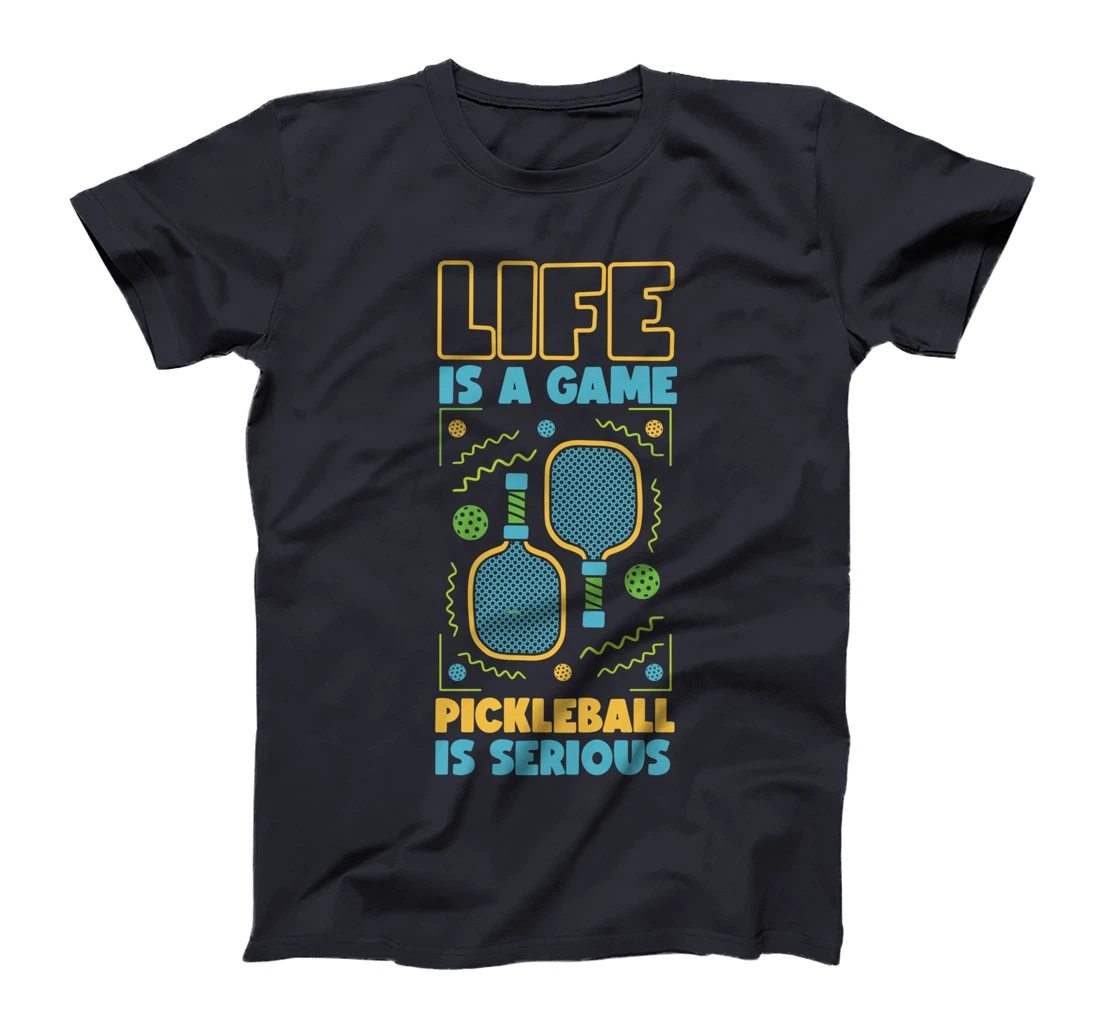 Pickleball Life Is A Game Pickleball Is Serious T-Shirt