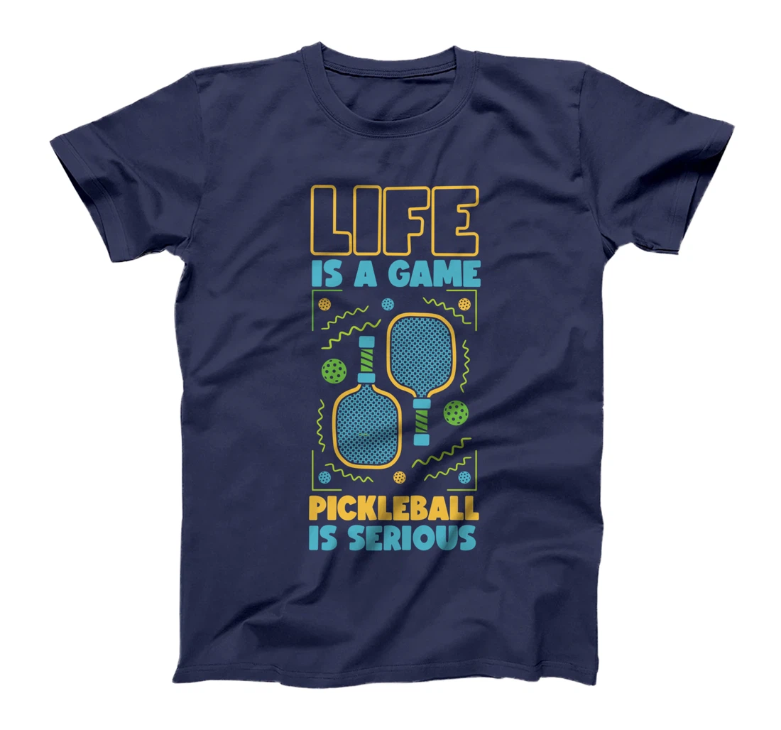 Pickleball Life Is A Game Pickleball Is Serious T-Shirt