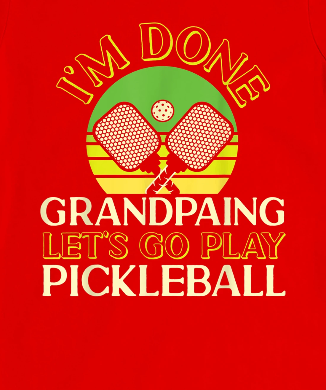 Pickleball Grandpa Retro I'm Done Grandpaing Let's Go Play T-Shirt, Kid T-Shirt and Women T-Shirt
