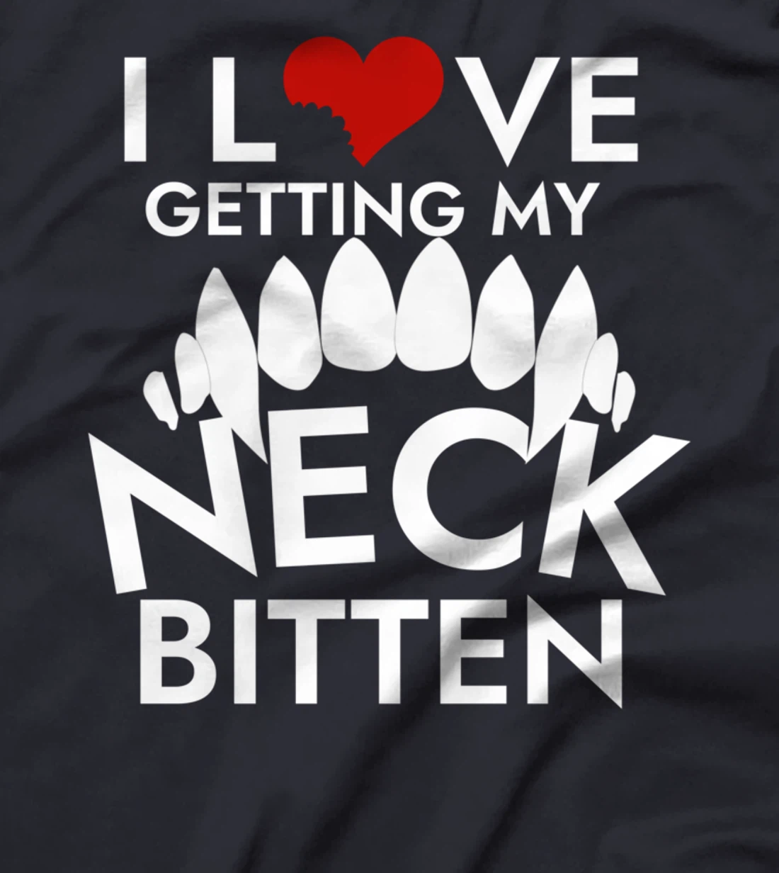 I Love Getting My Neck Bitten T-Shirt