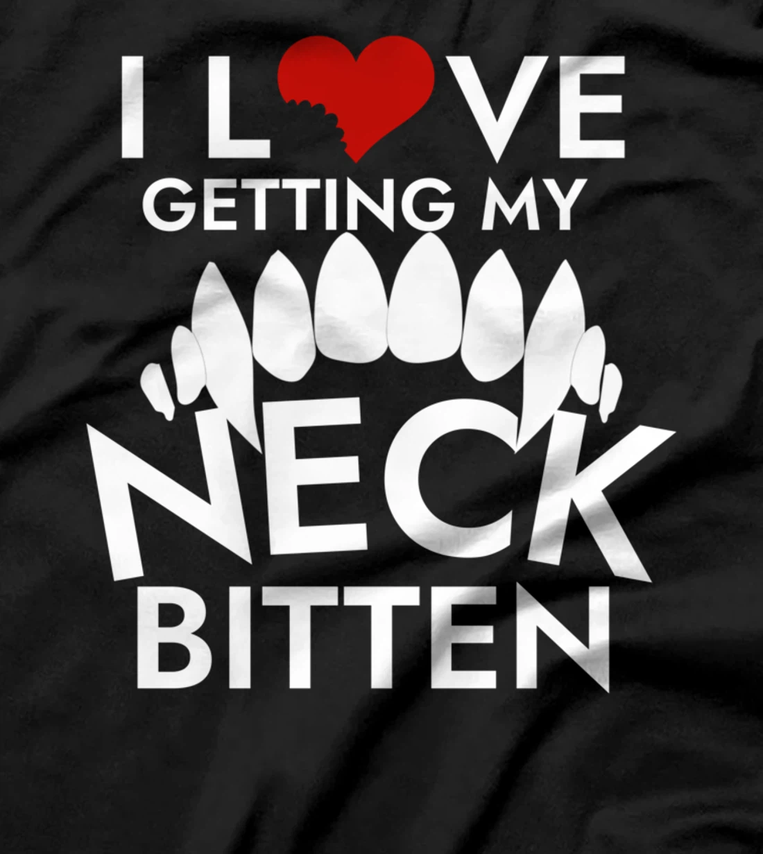 I Love Getting My Neck Bitten T-Shirt