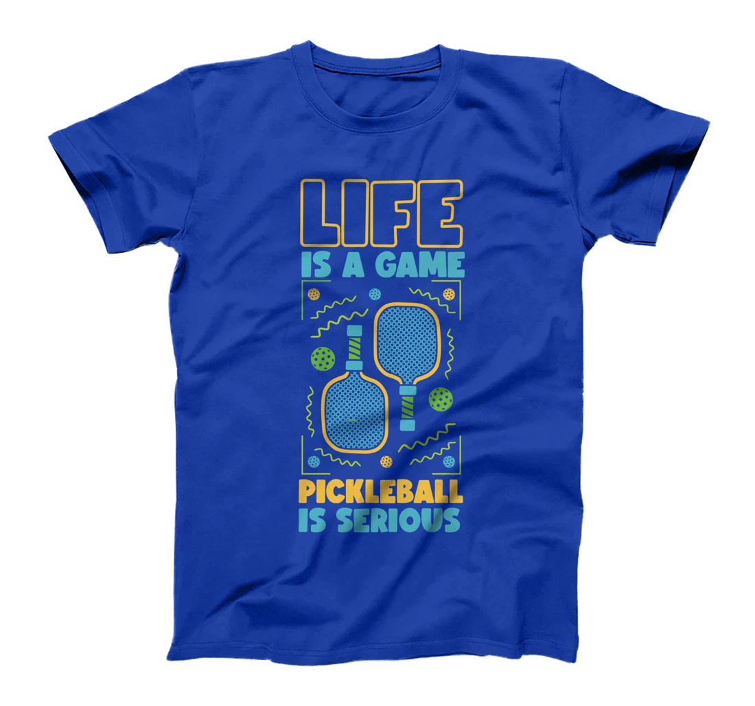 Pickleball Life Is A Game Pickleball Is Serious T-Shirt
