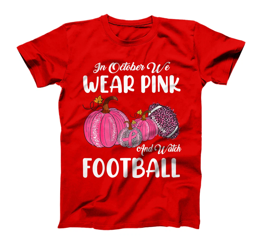 In October We Wear Pink and Watch Football Cancer Awareness T-Shirt