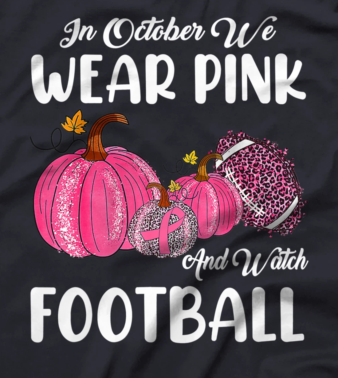 In October We Wear Pink and Watch Football Cancer Awareness T-Shirt
