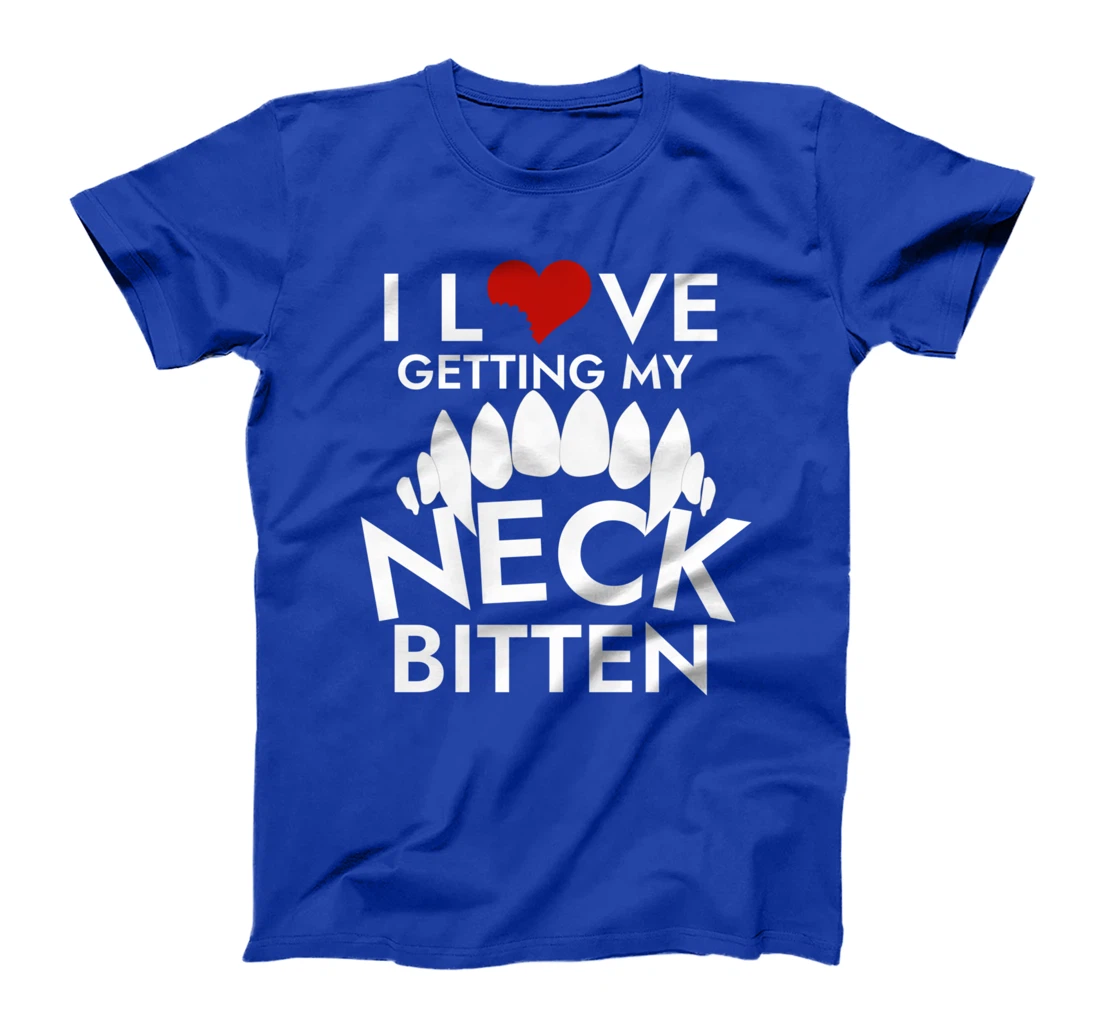 I Love Getting My Neck Bitten T-Shirt