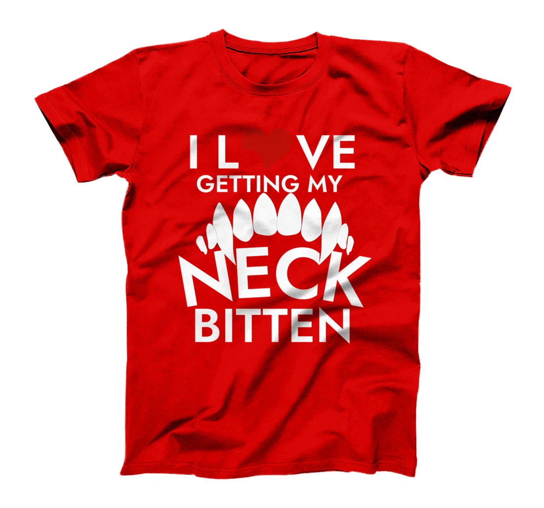 I Love Getting My Neck Bitten T-Shirt