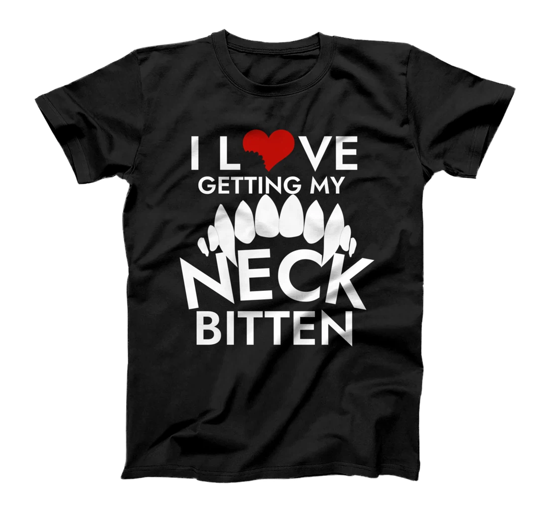 I Love Getting My Neck Bitten T-Shirt