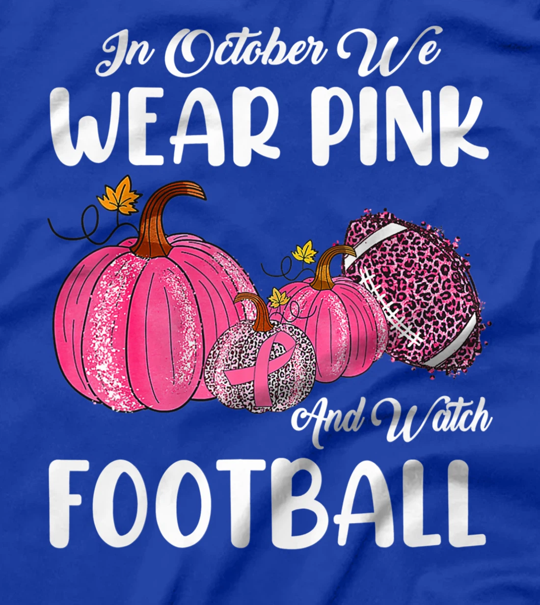 In October We Wear Pink and Watch Football Cancer Awareness T-Shirt
