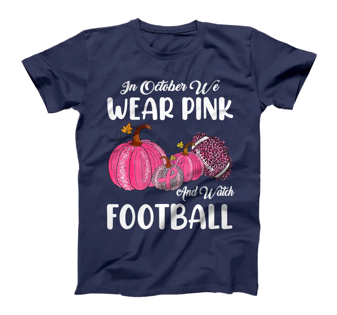 In October We Wear Pink and Watch Football Cancer Awareness T-Shirt