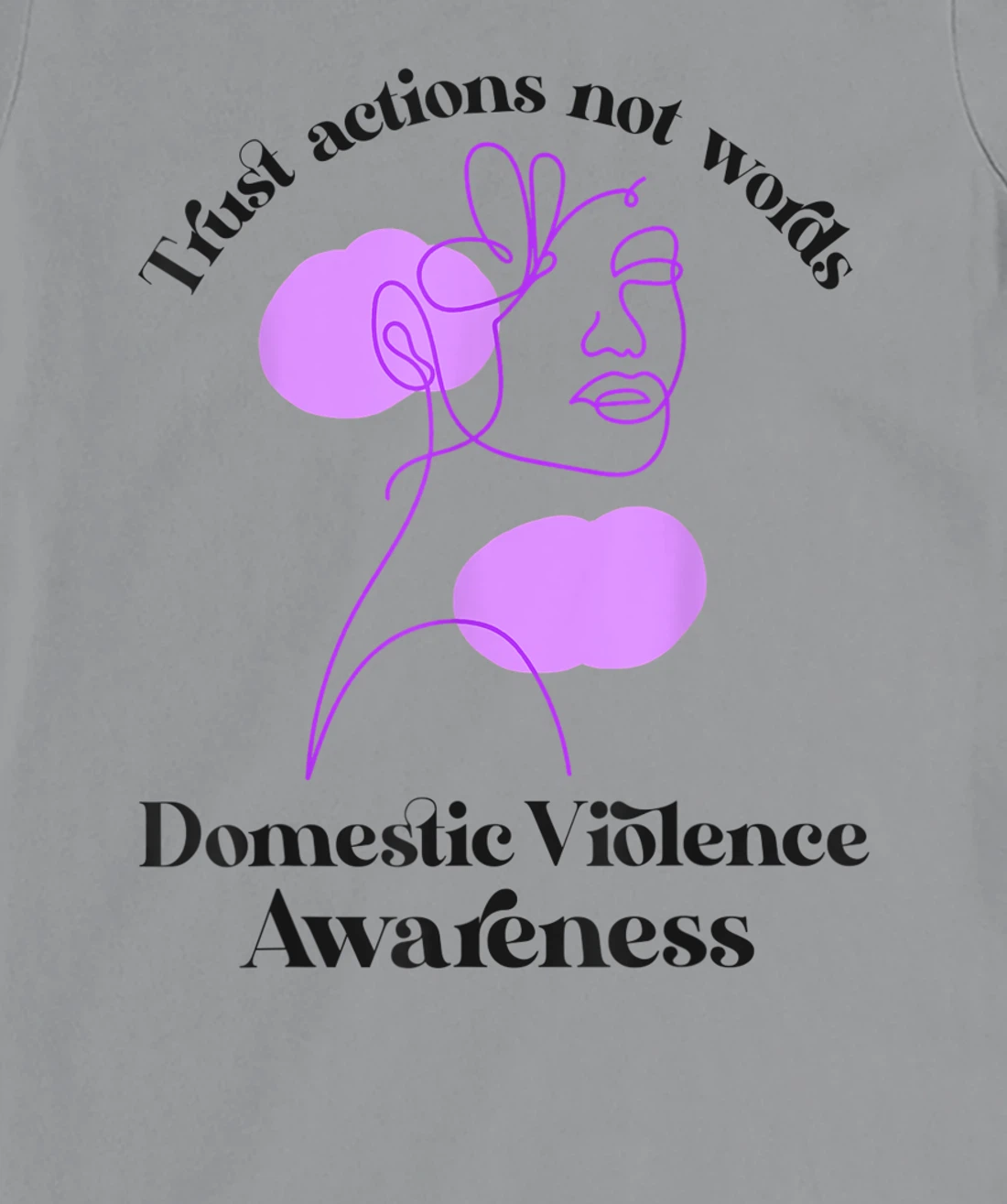 Trust actions not words Domestic Violence Awareness T-Shirt, Women T-Shirt