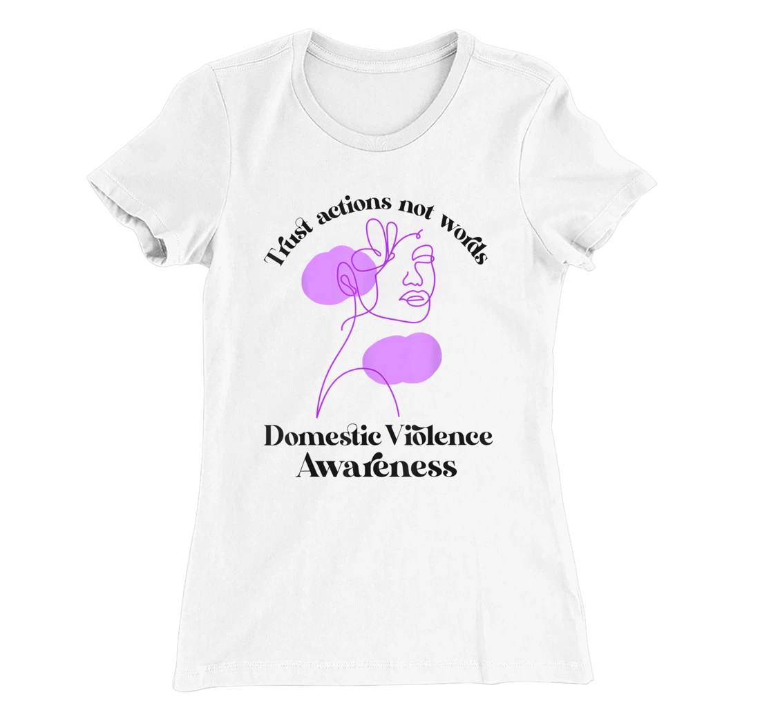 Trust actions not words Domestic Violence Awareness T-Shirt, Women T-Shirt