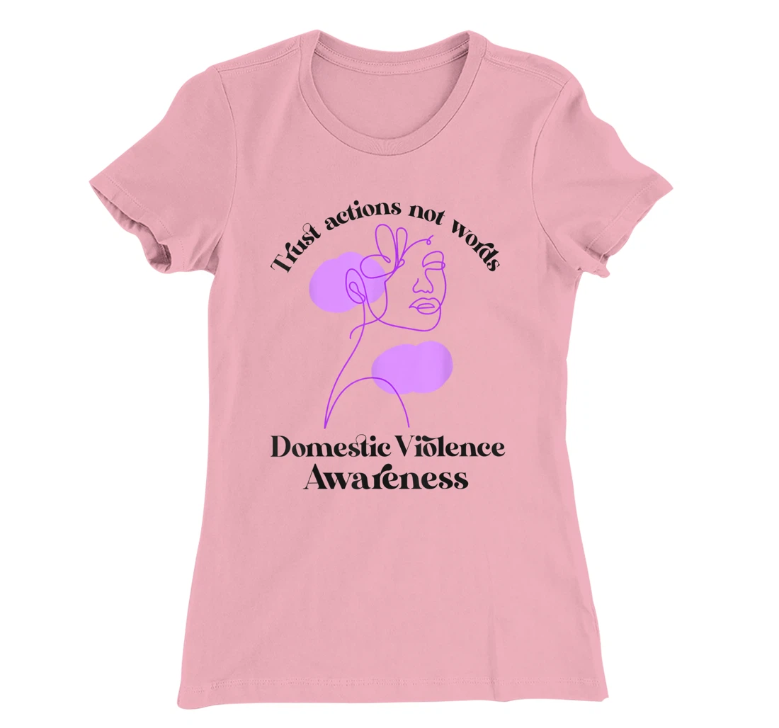 Trust actions not words Domestic Violence Awareness T-Shirt, Women T-Shirt
