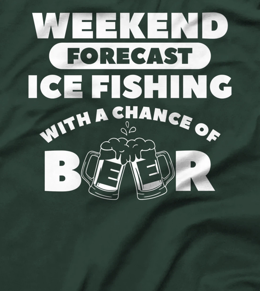 Weekend Forecast Ice Fishing With A Chance Of Beer Fisherman T-Shirt, Women T-Shirt