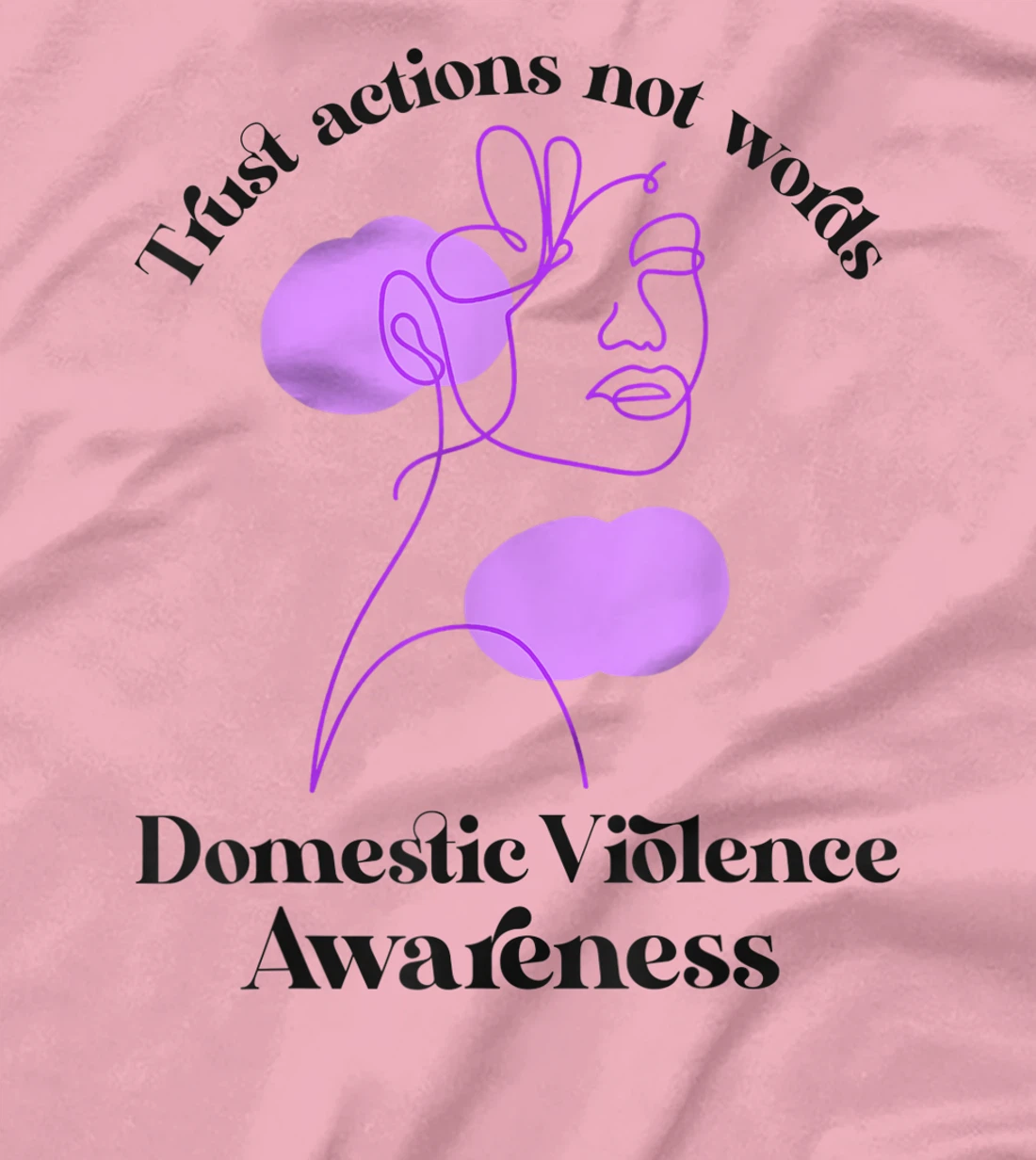 Trust actions not words Domestic Violence Awareness T-Shirt, Women T-Shirt