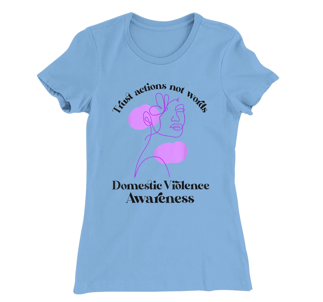 Trust actions not words Domestic Violence Awareness T-Shirt, Women T-Shirt