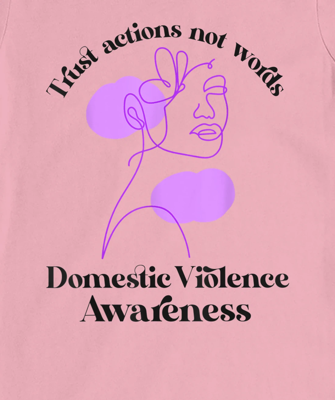 Trust actions not words Domestic Violence Awareness T-Shirt, Women T-Shirt