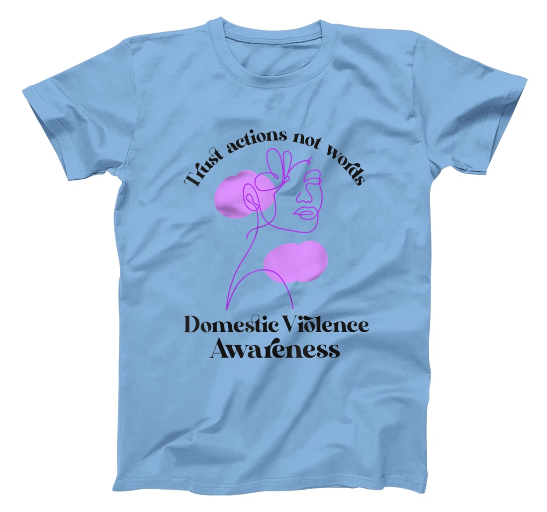 Trust actions not words Domestic Violence Awareness T-Shirt, Women T-Shirt