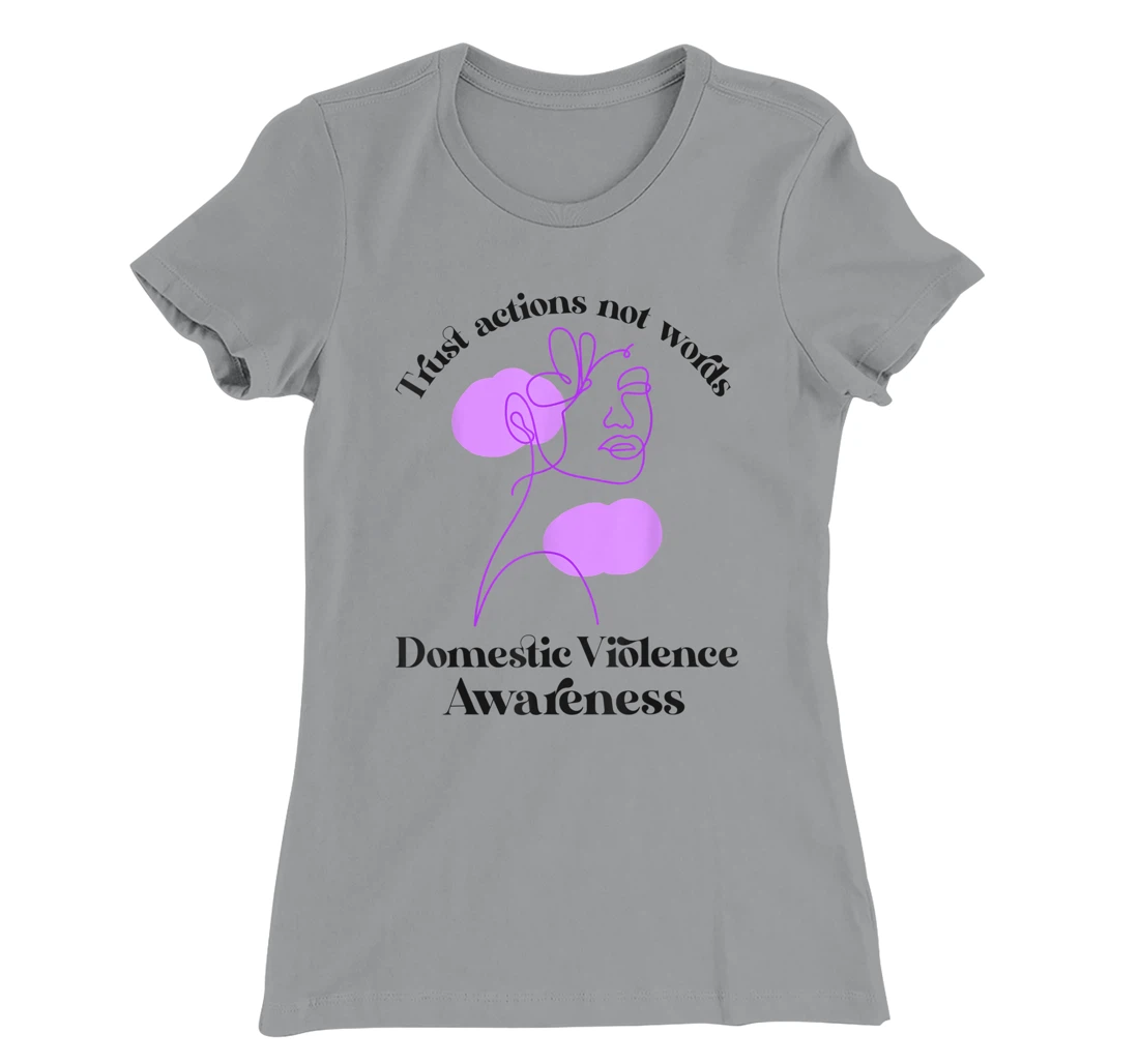 Trust actions not words Domestic Violence Awareness T-Shirt, Women T-Shirt