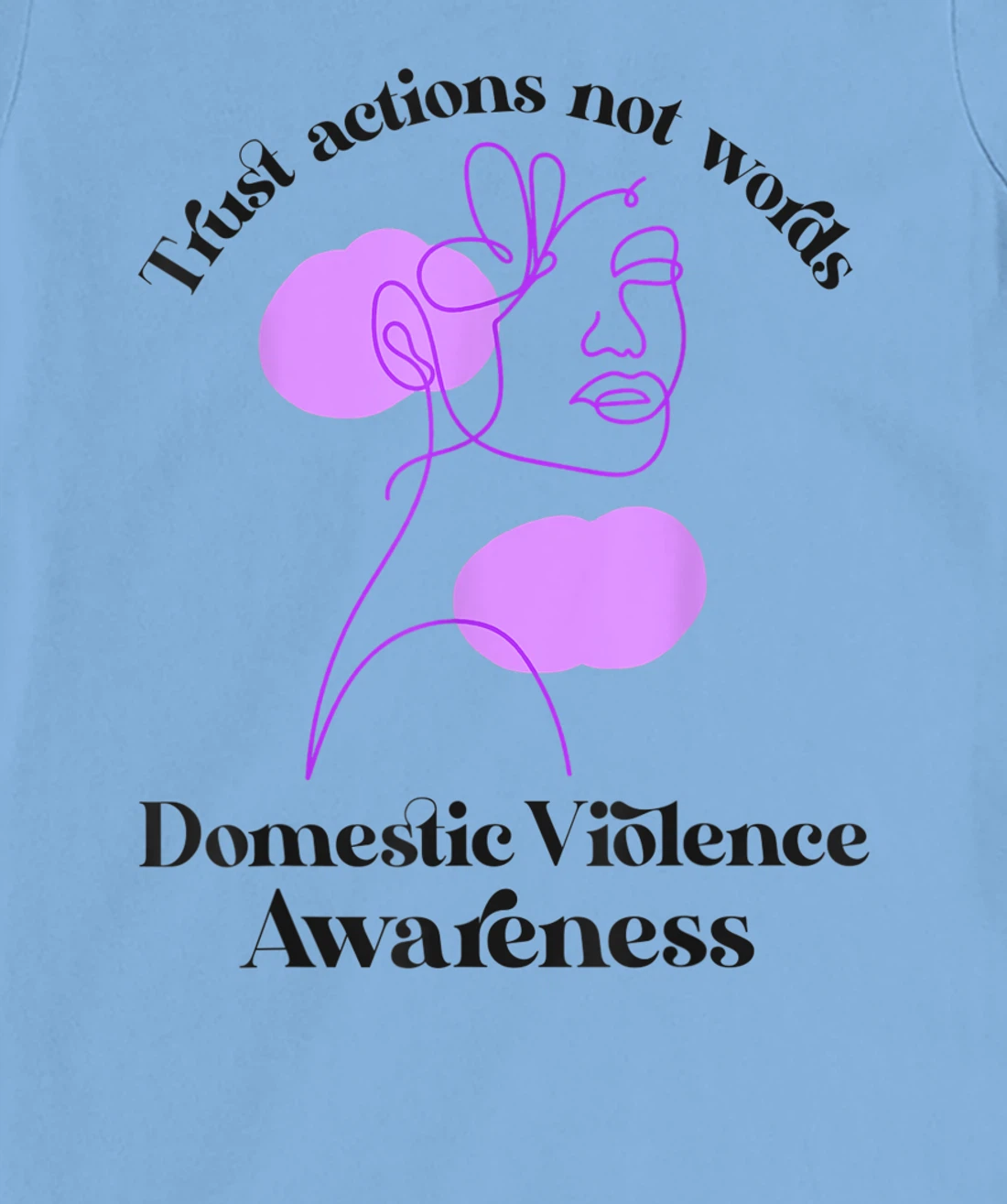 Trust actions not words Domestic Violence Awareness T-Shirt, Women T-Shirt