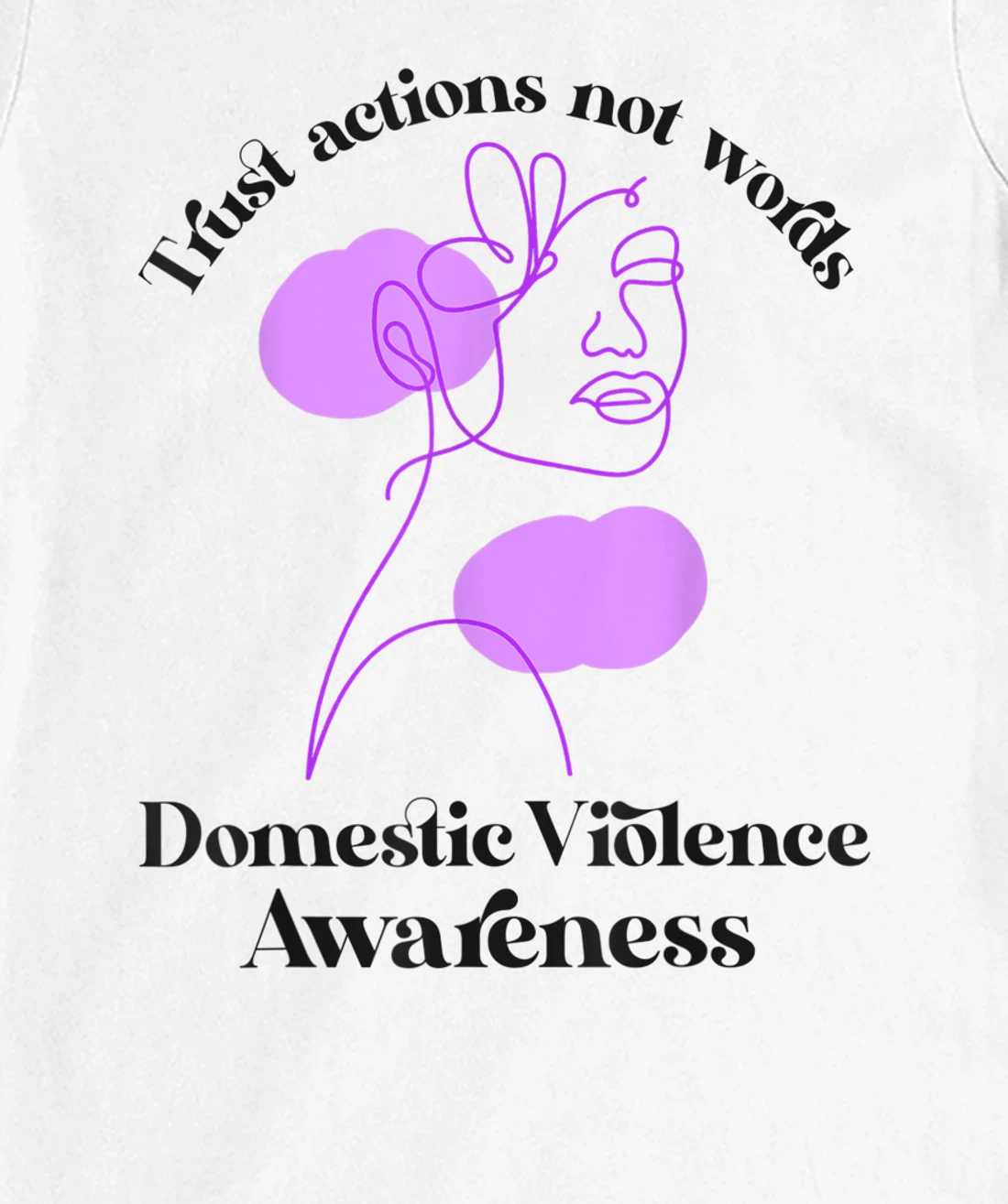 Trust actions not words Domestic Violence Awareness T-Shirt, Women T-Shirt