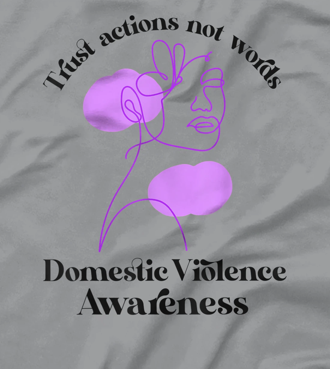 Trust actions not words Domestic Violence Awareness T-Shirt, Women T-Shirt