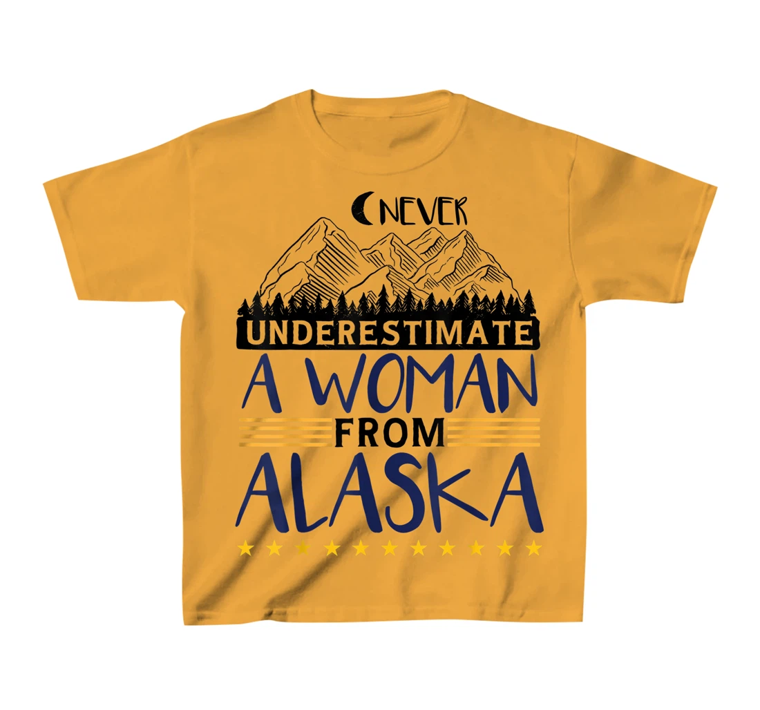 Never Underestimate A Women From Alaska | Alaskan Women T-Shirt, Kid T-Shirt and Women T-Shirt