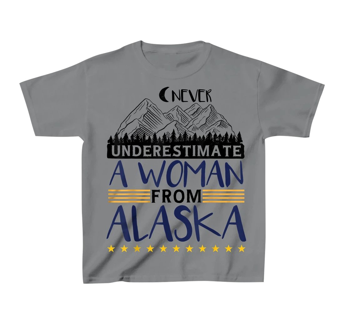 Never Underestimate A Women From Alaska | Alaskan Women T-Shirt, Kid T-Shirt and Women T-Shirt