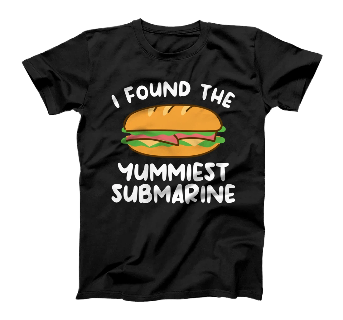 I Found The Yummiest Submarine Military Navy Submariner T-Shirt