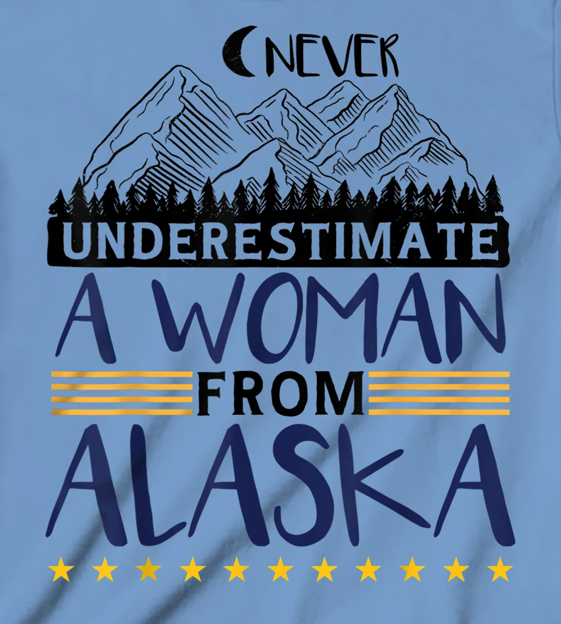 Never Underestimate A Women From Alaska | Alaskan Women T-Shirt, Kid T-Shirt and Women T-Shirt
