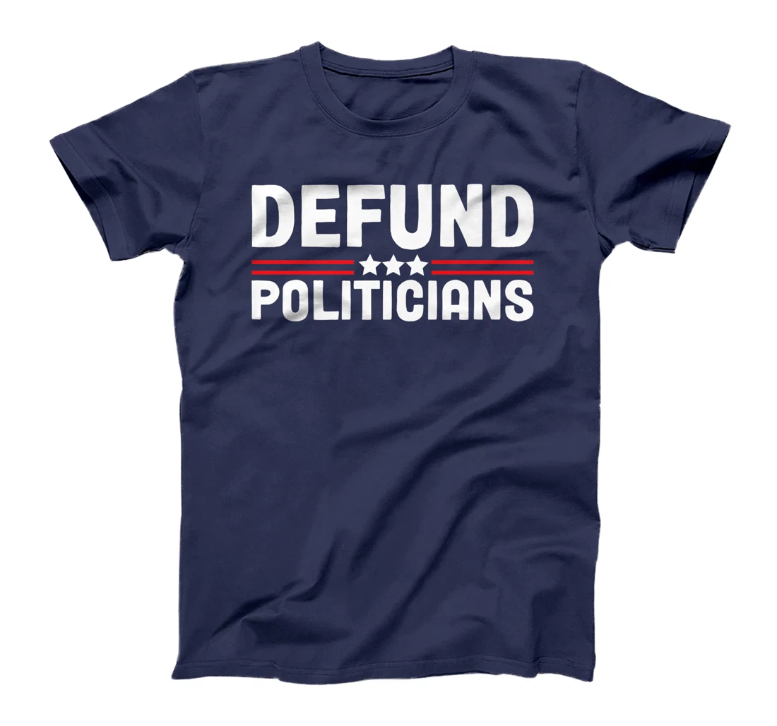 Patriotically Politics Libertarian Defund Politicians T-Shirt, Women T-Shirt