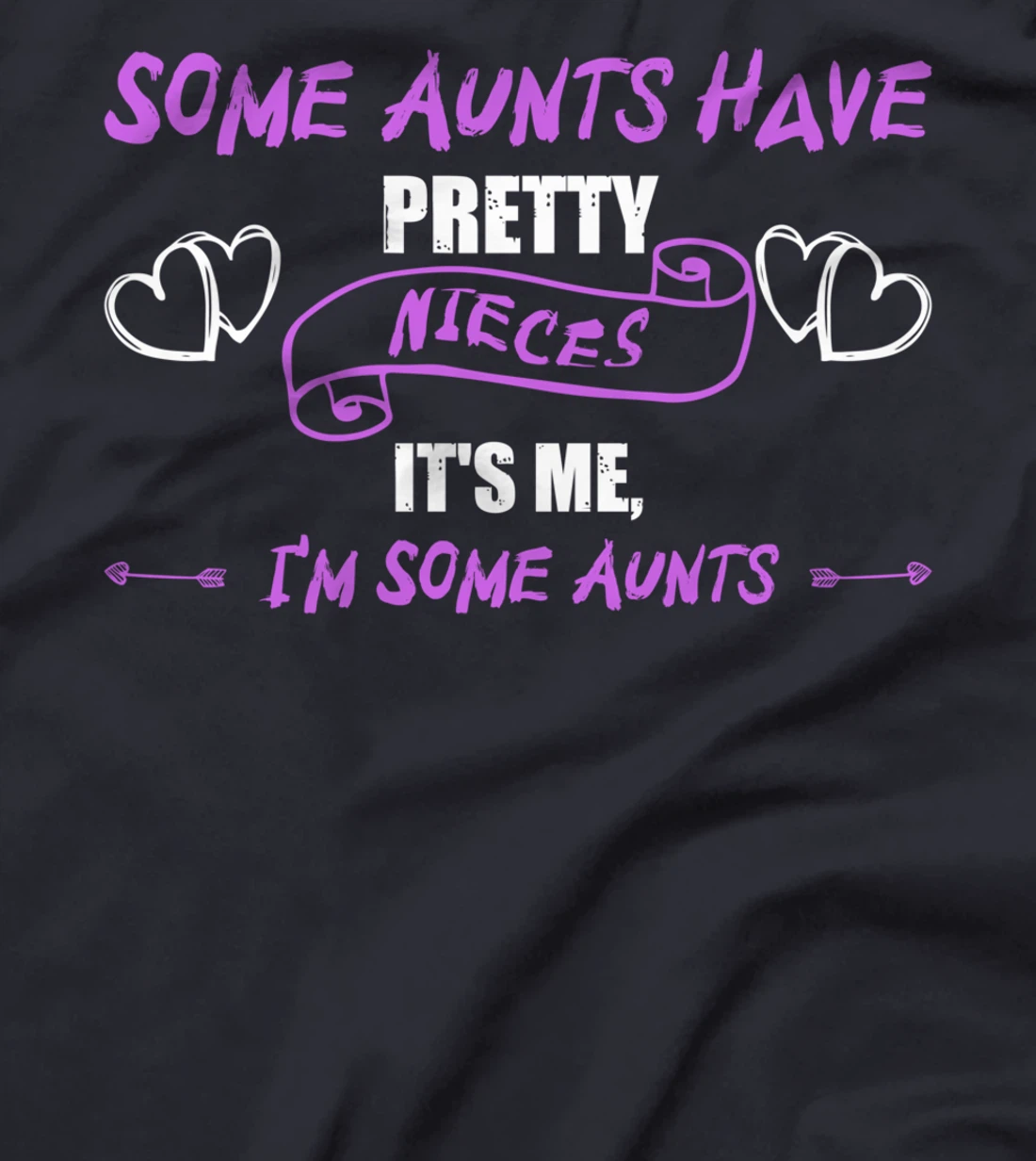 Some Aunts Have Pretty Nieces It's Me, I'm Some Aunts Lover T-Shirt