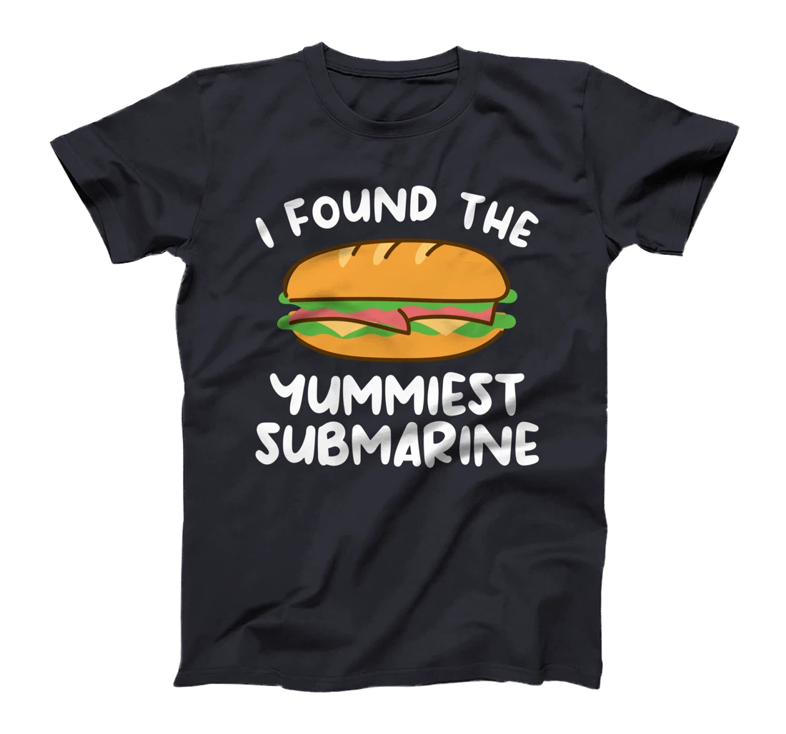 I Found The Yummiest Submarine Military Navy Submariner T-Shirt
